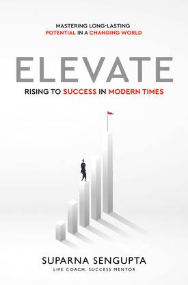 Elevate: Rising to Success in Modern Times - Mastering Long-Lasting Potential in a Changing World