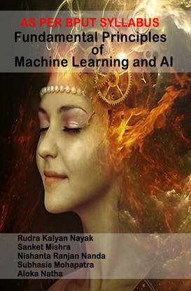 Fundamental Principles of Machine Learning and AI : AS PER BPUT SYLLABUS
