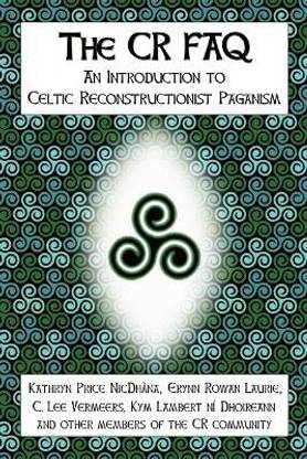 The CR FAQ - An Introduction to Celtic Reconstructionist Paganism
