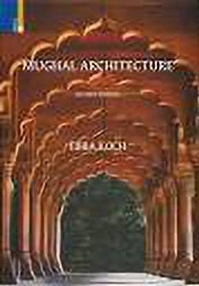 Mughal Architecture: An Outline Of Its History And Development (1526-1858) (Revised Edition)