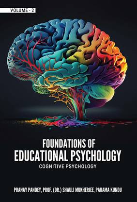 FOUNDATIONS OF EDUCATIONAL PSYCHOLOGY: COGNITIVE PSYCHOLOGY, VOLUME – 2