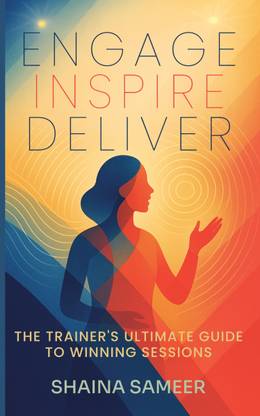 ENGAGE, INSPIRE, DELIVER  - The Trainer's Ultimate Guide to Winning Sessions
