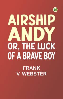 Airship Andy; Or, The Luck of a Brave Boy