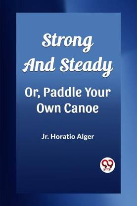 Strong and SteadyOr, Paddle Your Own Canoe (Edition2023)