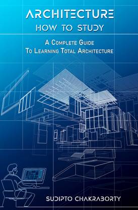 Architecture : How to Study - A Complete Guide to Learning Total Architecture