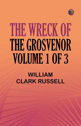 The Wreck of the Grosvenor, Volume 1 of 3