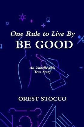 One Rule to Live By BE GOOD