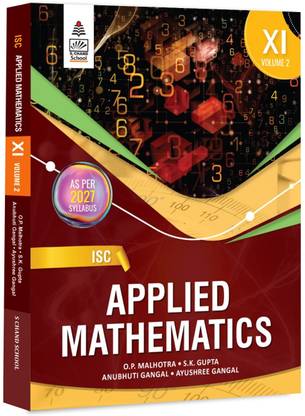 ISC Applied Mathematics Volume 2 for Class 11th – First Edition as per 2027 Latest Syllabus for ISC Exam | Simplified Theory, All Type of Exam Pattern Question, Short Answer Type Questions (VSAs), (MCQs), Assertion and Reason Questions - S Chand School Book