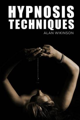 Hypnosis Techniques  - Top Hypnosis Techniques for Mind Control and Persuasion. Learn How to Manipulate Others and Get Them to Do What You Want (2022 Guide for Beginners)