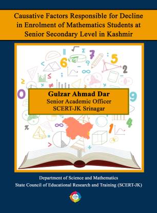 Causative factors responsible for decline in enrolment of 
Mathematics Students at Senior Secondary level in Kashmir