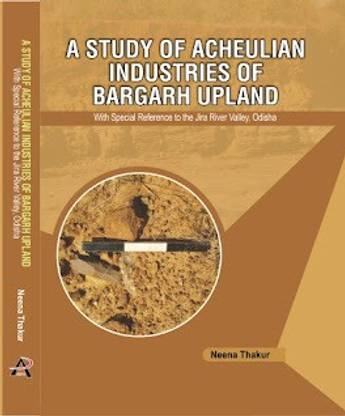 A STUDY OF ACHEULIAN INDUSTRIES OF BARGARH UPLAND