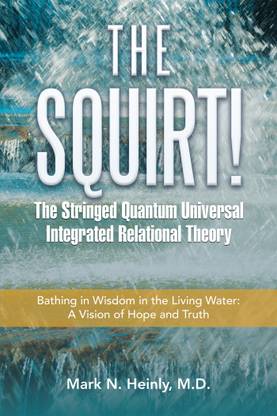 The Squirt! the Stringed Quantum Universal Integrated Relational Theory