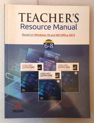 TEACHERS RESOURCE MANUAL BASED ON WINDOWS 10 AND MS OFFICE 2013 6-8