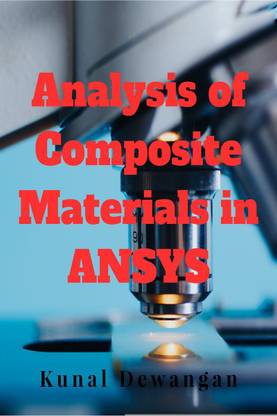 Analysis of Composite Materials in ANSYS  - Finite element analysis of composite material in ANSYS software