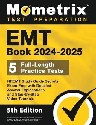 EMT Book 2024-2025 - 5 Full-Length Practice Tests, Nremt Study Guide Secrets Exam Prep with Detailed Answer Explanations and Step-By-Step Video Tutorials