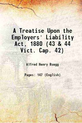A Treatise Upon the Employers' Liability Act, 1880 (43 & 44 Vict. Cap. 42) 1882 [Hardcover]