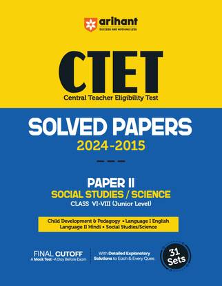 Arihant CTET (Central Teacher Eligibility Test Solved Papers 2024-2015 PAPER II Social Studies / Science Class VI-VIII (Junior Level)