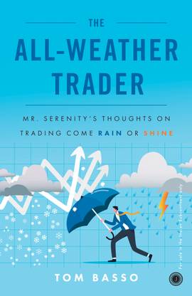 The All-Weather Trader: Mr. Serenity s Thoughts on Trading Come Rain or Shine