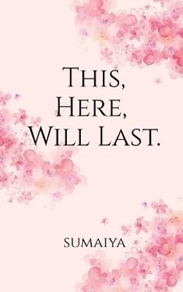 This, Here, Will Last .