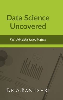 Data Science Uncovered  - First Principles Using Python