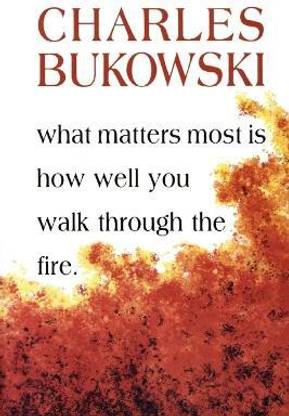 What Matters Most Is How Well You Walk Through the Fire