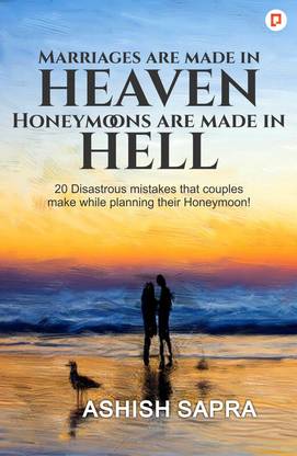 Marriages Are Made In Heaven Honeymoons Are Made In Hell