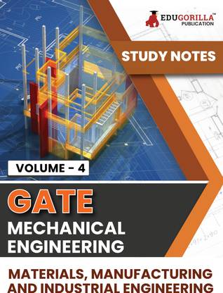 GATE Mechanical Engineering Materials, Manufacturing and Industrial Engineering (Vol 4) Topic-wise Notes A Complete Preparation Study Notes with Solved MCQs  - .