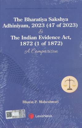 The Bharatiya Sakshya Adhiniyam, 2023 (47 of 2023) & The Indian Evidence Act, 1872 (1 of 1872) A Comparison
