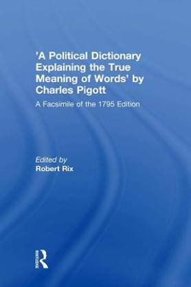 'A Political Dictionary Explaining the True Meaning of Words' by Charles Pigott