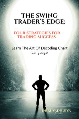 THE SWING TRADER'S EDGE: FOUR STRATEGIES FOR TRADING SUCCESS  - LEARN THE ART OF DECODING CHART LANGUAGE
