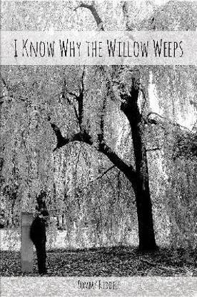 I Know Why the Willow Weeps