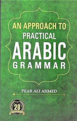 AN APPROACH TO PRACTICAL ARABIC GRAMMAR : IN ARABIC AND ASSAMESE LANGUAGE.