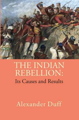 The Indian Rebellion: Its Causes and Results