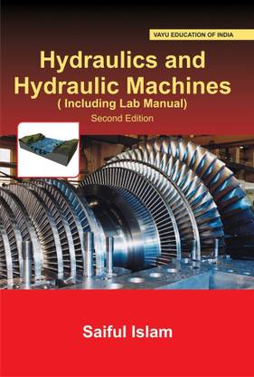Hydraulics and Hydraulic Machines (Including Lab Manual)