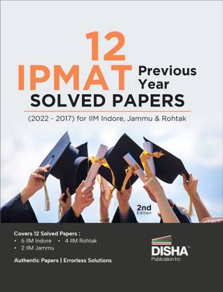 12 IPMAT Previous Year Solved Papers (2022 - 2017) for IIM Indore, Jammu & Rohtak 2nd Edition | PYQs Question Bank | For Integrated Program in Management Aptitude Test 2023 |