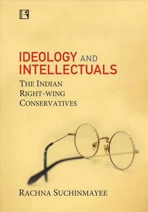 IDEOLOGY AND INTELLECTUALS: THE INDIAN RIGHT-WING CONSERVATIVES
