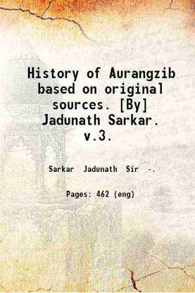 History of Aurangzib based on original sources. [By] Jadunath Sarkar. v.3. 1920 [Hardcover]