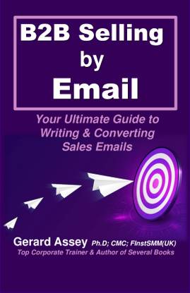 B2B Selling by Email  - B2B Selling by Email 
(Your Ultimate Guide to Writing & Converting Sales Emails)