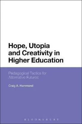 Hope, Utopia and Creativity in Higher Education