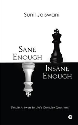 Sane Enough Insane Enough  - Simple Answers to Life’s Complex Questions