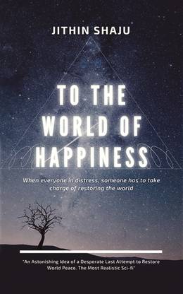 TO THE WORLD OF HAPPINESS  - When everyone in distress, someone has to take charge of restoring world