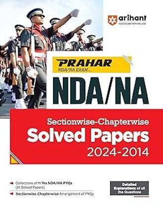 Arihant Prahar NDA/NA Sectionwise-Chapterwise Solved Papers (2024-2014) | Detailed Explanations of all the Questions | for Exam 2025