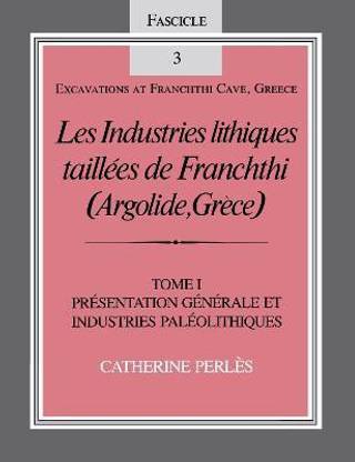Les Industries lithiques taillees de Franchthi (Argolide, Grece), Volume 1