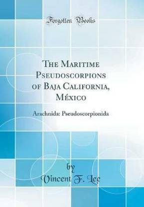 The Maritime Pseudoscorpions of Baja California, Mexico: Arachnida: Pseudoscorpionida (Classic Reprint)