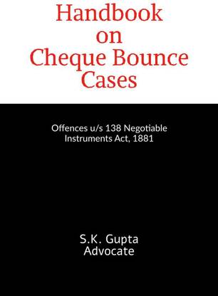 Handbook on Cheque Bounce Cases  - Offences u/s 138 Negotiable Instruments Act, 1881