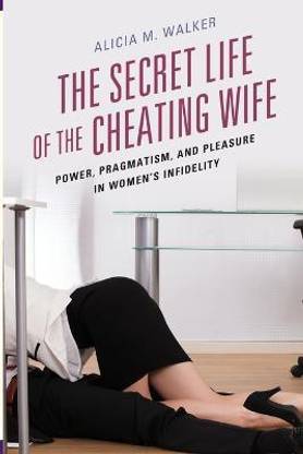 The Secret Life of the Cheating Wife