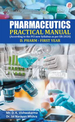 Pharmaceutics – Practical Manual (According to the PCI new Syllabus as per ER-2020) D. Pharm- First year