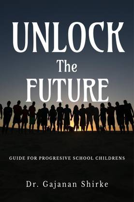 UNLOCK THE FUTURE  - GUIDE FOR PROGRESIVE SCHOOL CHILDRENS