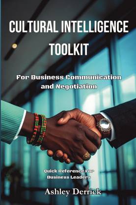 Cultural Intelligence Toolkit for Business Communication and Negotiation  - Quick Reference for Business Leaders