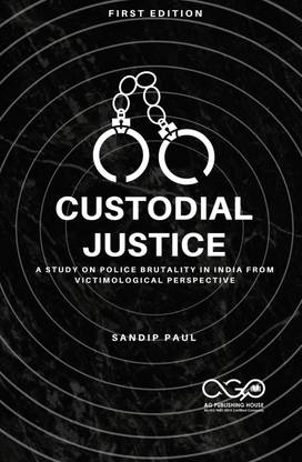 CUSTODIAL JUSTICE-A study on Police Brutality in India from Victimological Perspective